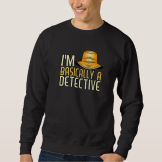I'm Basically A Detective Secret Investigator Priv Sweatshirt