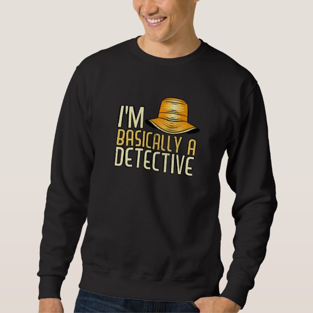 I'm Basically A Detective Secret Investigator Priv Sweatshirt (Front)