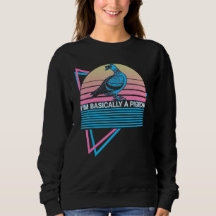 I'm Basically A Pigeon I'm Basically A Pigeon Retr Sweatshirt