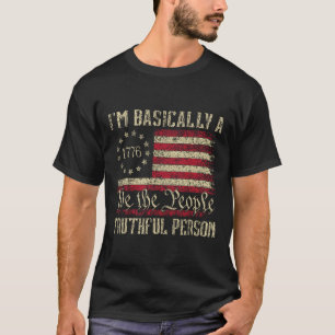 I'm Basically A Truthful Person Us Flag Election 2 T-Shirt