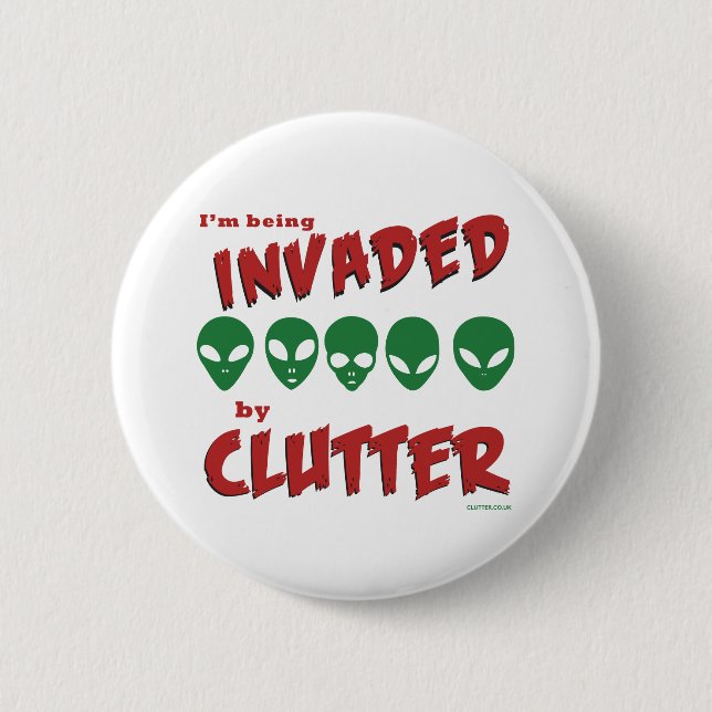 'I'm Being Invaded By Clutter' Badge (Front)