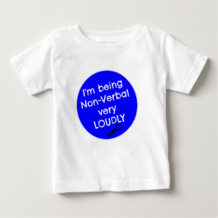 I'm being non-verbal very loudly baby T-Shirt
