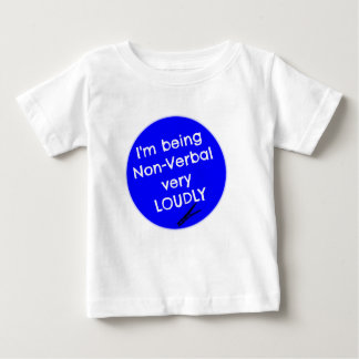 I'm being non-verbal very loudly baby T-Shirt