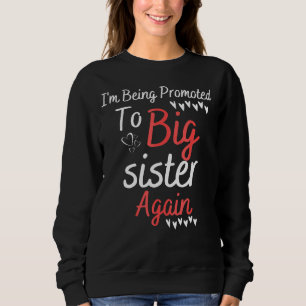I'm Being Promoted To Big Sister Again Girl Best B Sweatshirt