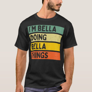 Im Bella Doing Bella Things Funny Personalised Quo T-Shirt