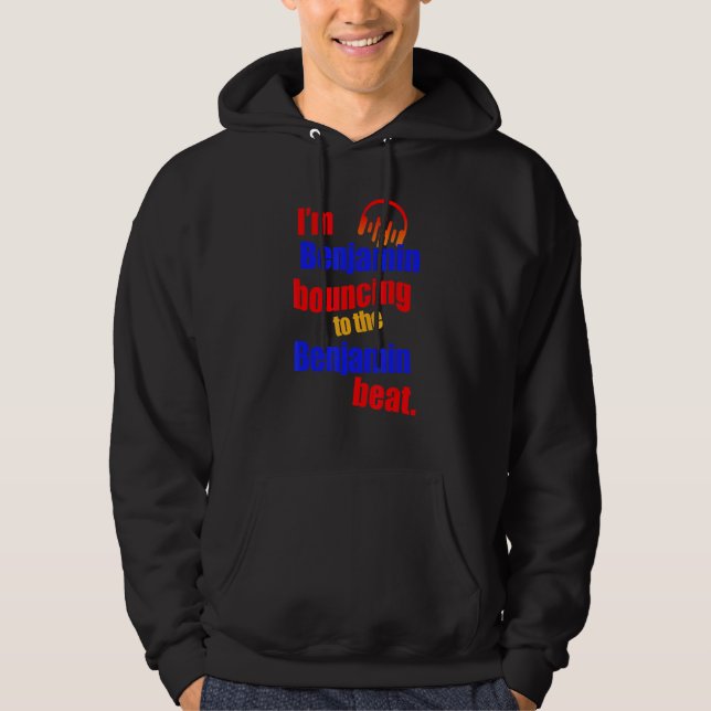 I'm Benjamin Bouncing To The Benjamin  Benjamin Hoodie (Front)