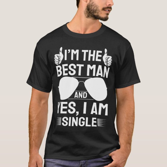 I'm Best Man Wedding Groomsmen Funny Bridal Bachel T-Shirt (Front)