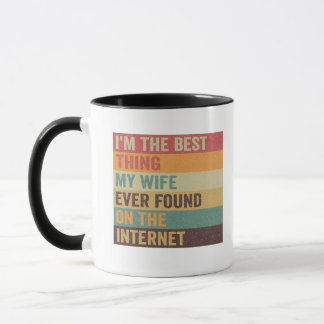 I'm Best Thing My Wife Ever Found on the Internet  Mug