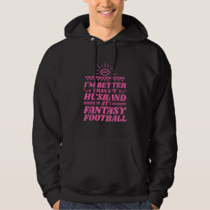 I'm Better Than My Husband At Fantasy Football Cha Hoodie