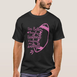 I'm Better Than My Husband At Fantasy Football Cha T-Shirt