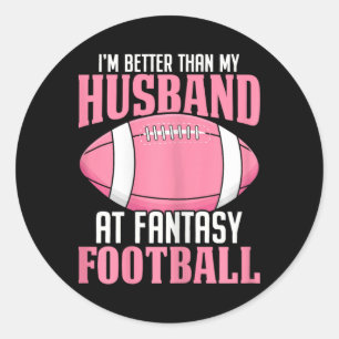 I'm Better Than My Husband At Fantasy Football Ffl Classic Round Sticker