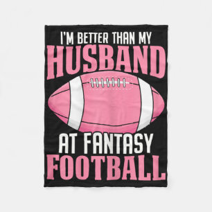 I'm Better Than My Husband At Fantasy Football Ffl Fleece Blanket
