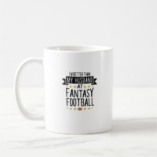 I'm Better Than My Husband At Fantasy Football Wom Coffee Mug