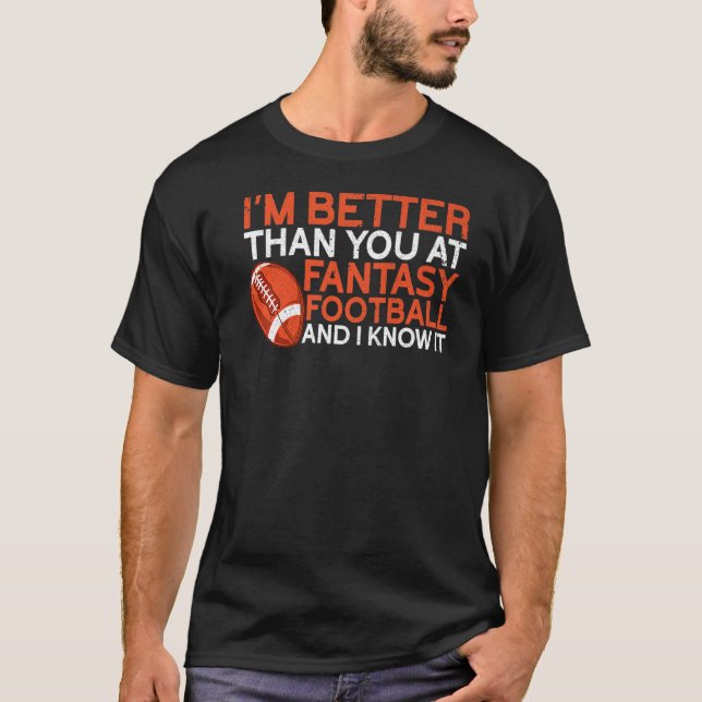 I'm Better Than You  Draught Day Funny Fantasy Foo T-Shirt (Front)