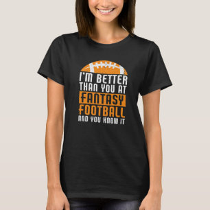 I'm Better Than You Draught Day Funny Fantasy Foo T-Shirt