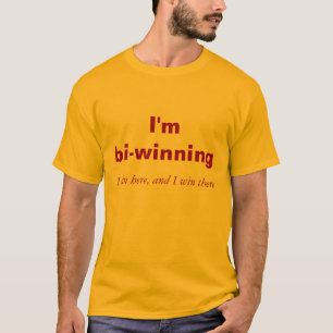I'm bi-winning, I win here, and I win there T-Shirt