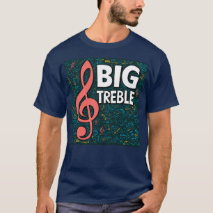 I'm Big Treble T-Shirt