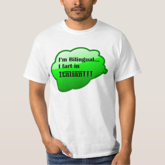 "I'm Bilingual...I Fart In Italian!!!" T-Shirt