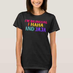Im Bilingual I Haha And Jaja  Spanish Spanglish Te T-Shirt