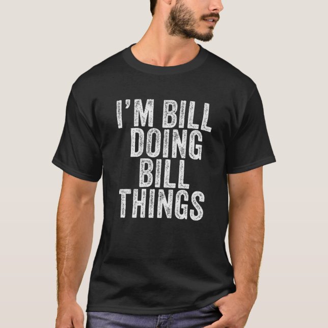 I'm Bill Doing Bill Things Funny Bill Birthday Vin T-Shirt (Front)