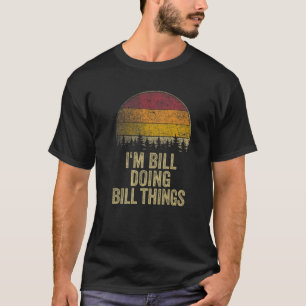 I'M BILL DOING BILL THINGS Funny Retro Humour Name T-Shirt