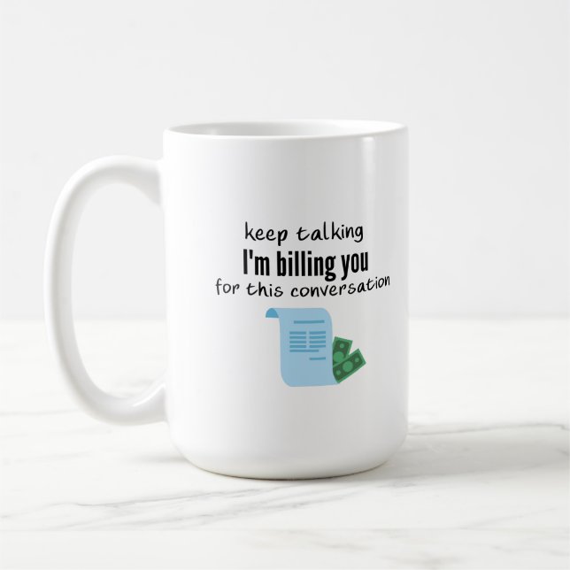 I'm Billing you for this Conversation  Coffee Mug (Left)