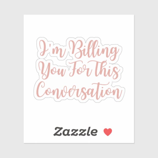 I'm Billing You For This Conversation funny lawyer (Sheet)