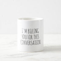 I'm Billing You For This Conversation Funny Lawyer