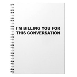 I'm billing You For This Conversation Funny Lawyer Notebook