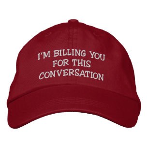 I'm Billing You For This Conversation   Lawyer Hat