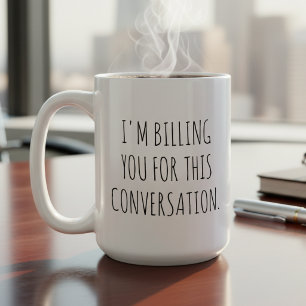 I'm Billing You For This Conversation Lawyer Jokes Coffee Mug