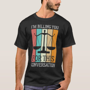 I'm Billing You For This Conversation  Lawyer Vint T-Shirt