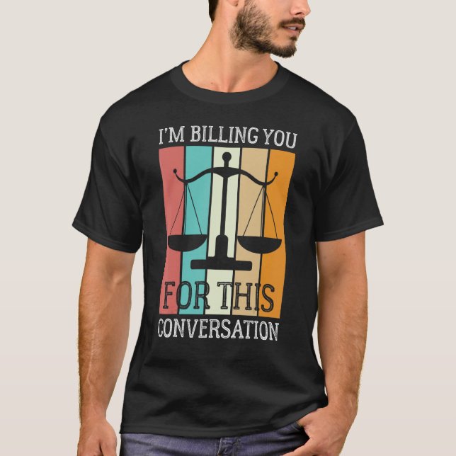 I'm Billing You For This Conversation  Lawyer Vint T-Shirt (Front)