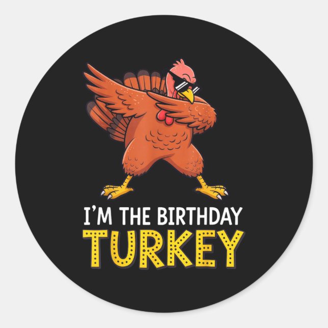 I'm Birthday Turkey Born On Thanksgiving  Classic Round Sticker (Front)