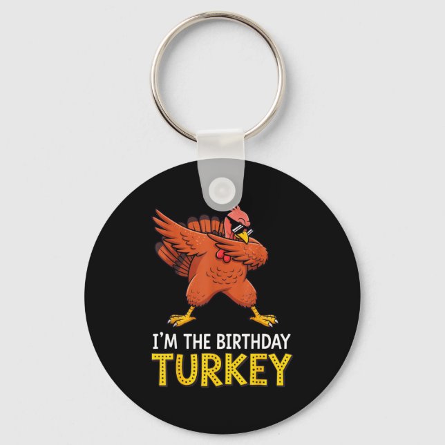 I'm Birthday Turkey Born On Thanksgiving  Key Ring (Front)