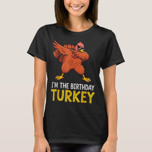 I'm Birthday Turkey Born On Thanksgiving  T-Shirt