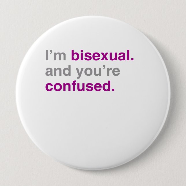 I'm bisexual and you're confused 10 cm round badge (Front)