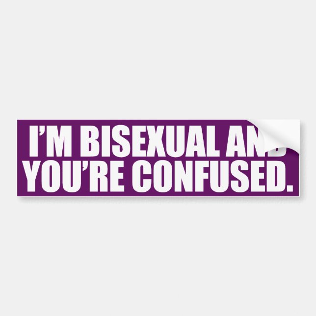 I'M BISEXUAL AND YOU'RE CONFUSED BUMPER STICKER (Front)