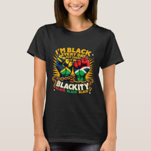 I'm Black Every Day But Today I'm Blackity Black F T-Shirt
