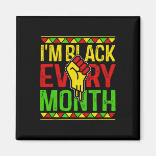 I'm Black Every Month African American Black Histo Magnet