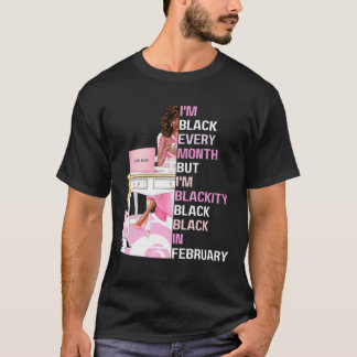I'm Black Every Month But Blackity Black Black In T-Shirt