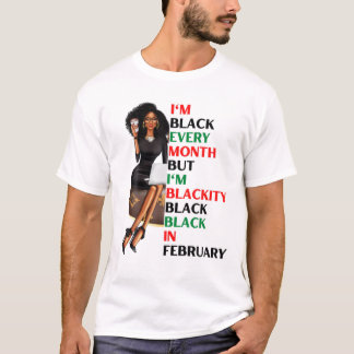 I'm Black Every Month But Blackity Black Black In T-Shirt