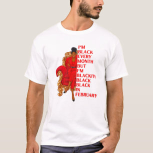 I'm Black Every Month But I'm Blackity Black In Fe T-Shirt