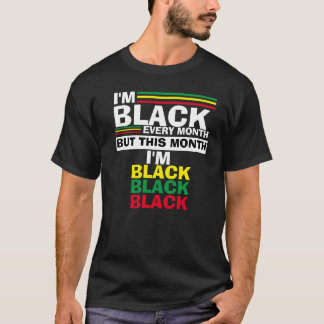 I'm Black Every Month But This Month I'm Black ... T-Shirt