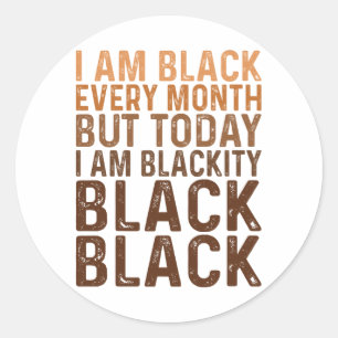 I'm Black Every Month I'm Blackity Black Classic Round Sticker