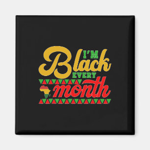 I'm Black Every Month Shirt Black History Month Magnet