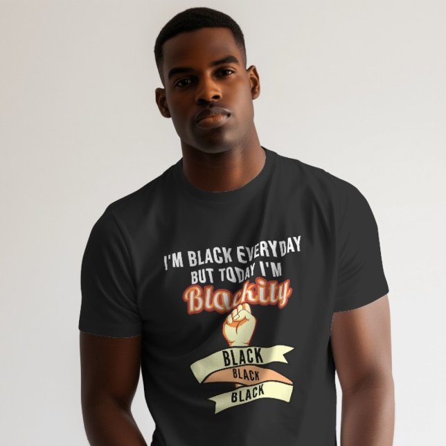 I'm Black Everyday But Today I'm Blackity Black Bl T-Shirt (Creator Uploaded)