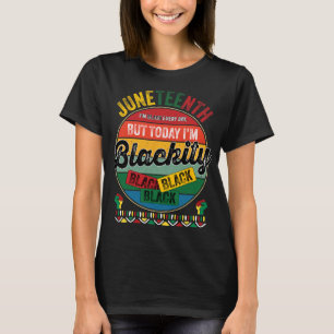 I'm Black Everyday But Today I'm Blackity Black Ju T-Shirt