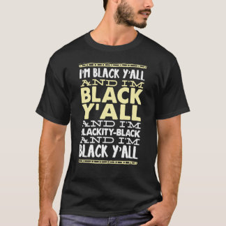 I'm Black Ya'll T-Shirt