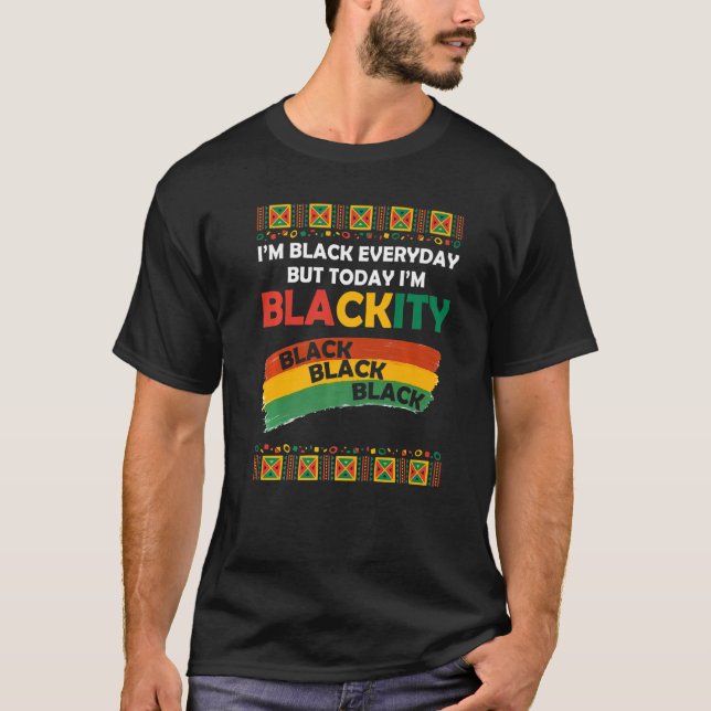 Im Blackity Black African American Melanin Pride H T-Shirt (Front)